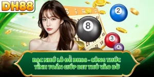 Bạc Nhớ Lô Đề DH88 - Công Thức Tính Toán Giúp Bet Thủ Vào Bờ