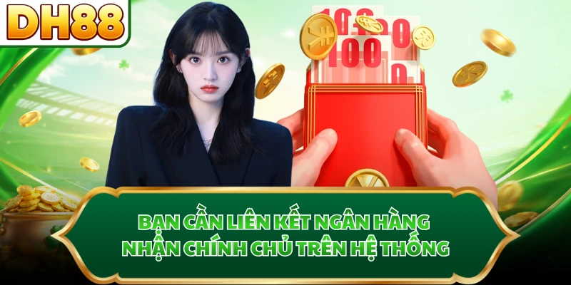 Bạn cần liên kết ngân hàng nhận chính chủ trên hệ thống