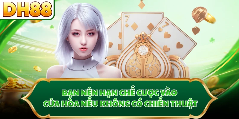 Bạn nên hạn chế cược vào cửa Hòa nếu không có chiến thuật