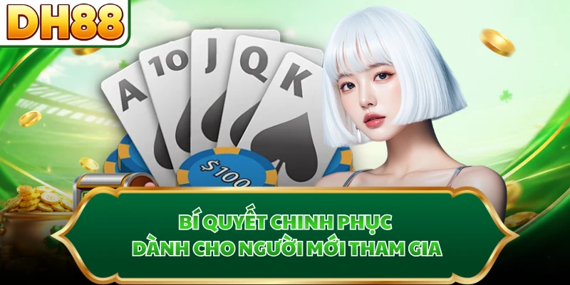 Bí quyết chinh phục dành cho người mới tham gia