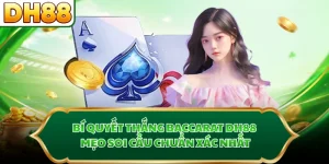 Bí Quyết Thắng Baccarat DH88 - Mẹo Soi Cầu Chuẩn Xác Nhất