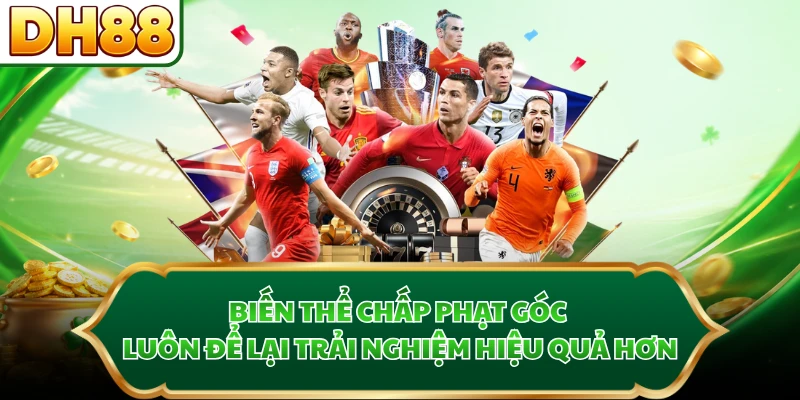 Biến thể chấp phạt góc luôn để lại trải nghiệm hiệu quả hơn