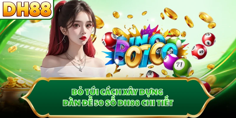Bỏ túi cách xây dựng dàn đề 50 số DH88 chi tiết