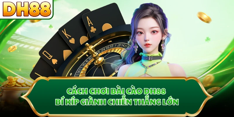 Cách Chơi Bài Cào DH88 - Bí Kíp Giành Chiến Thắng Lớn