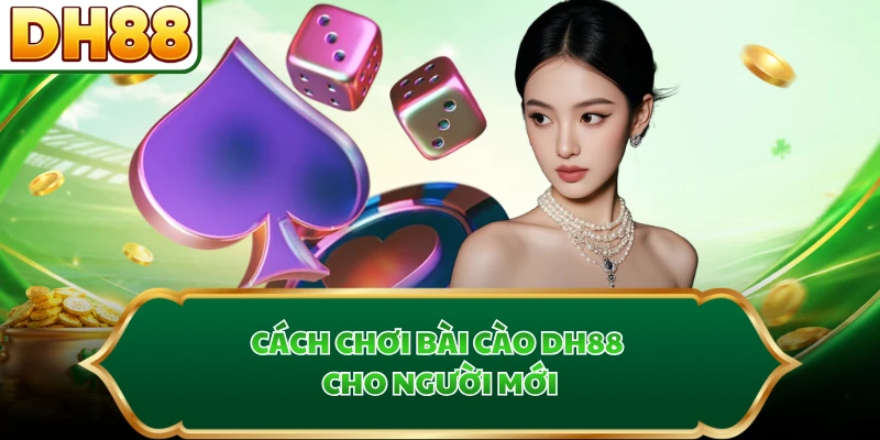 Cách chơi bài cào DH88 cho người mới