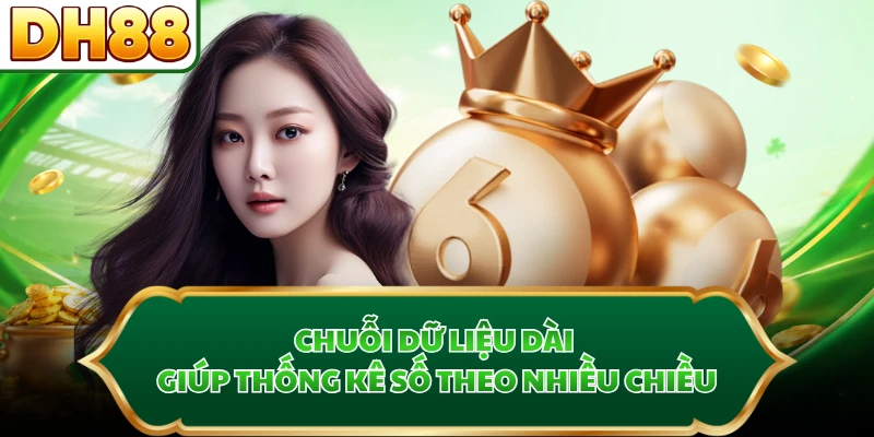 Chuỗi dữ liệu dài giúp thống kê số theo nhiều chiều
