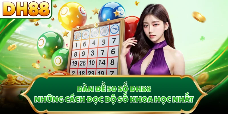 Dàn Đề 50 Số DH88 - Những Cách Đọc Bộ Số Khoa Học Nhất