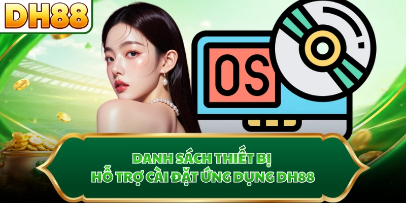 Danh sách thiết bị hỗ trợ cài đặt ứng dụng DH88