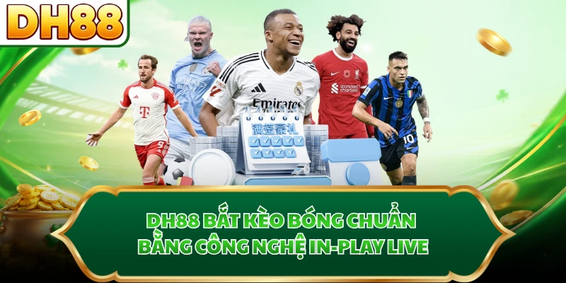 DH88 bắt kèo bóng chuẩn bằng công nghệ In-Play LIVE