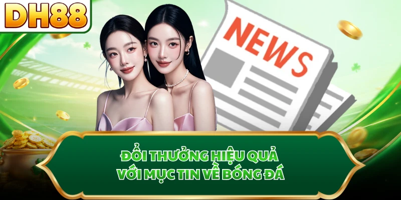 Đổi thưởng hiệu quả với mục tin về bóng đá