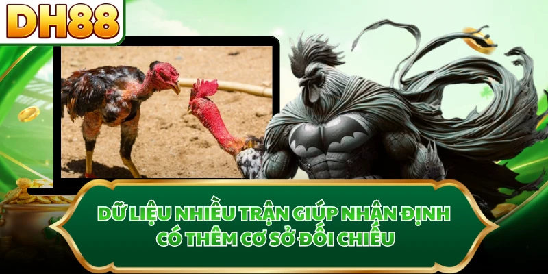 Dữ liệu nhiều trận giúp nhận định có thêm cơ sở đối chiếu