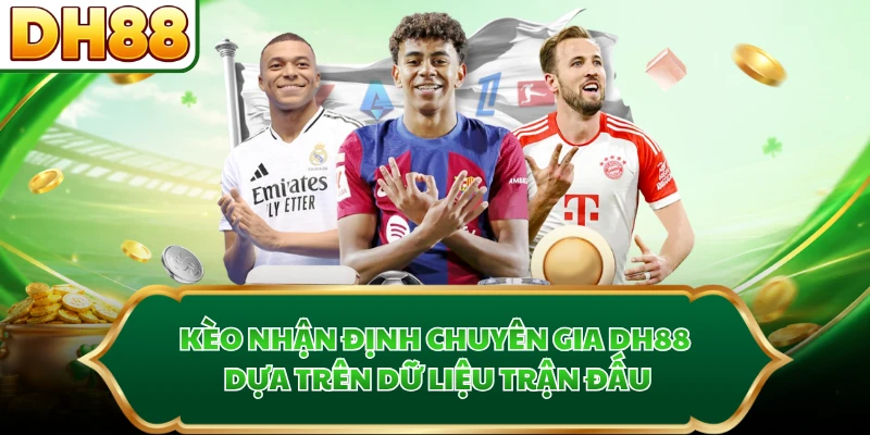 Kèo nhận định chuyên gia DH88 dựa trên dữ liệu trận đấu