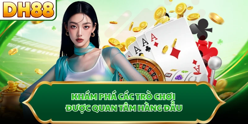 Khám phá các trò chơi được quan tâm hàng đầu