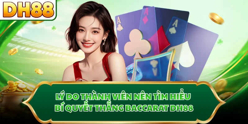 Lý do thành viên nên tìm hiểu bí quyết thắng Baccarat DH88