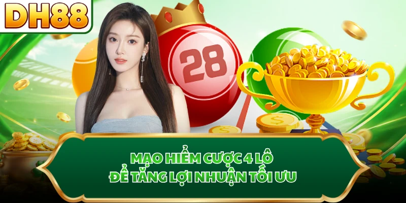 Mạo hiểm cược 4 lô để tăng lợi nhuận tối ưu
