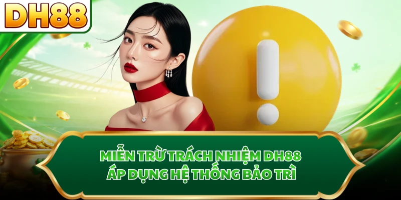 Miễn trừ trách nhiệm DH88 áp dụng hệ thống bảo trì