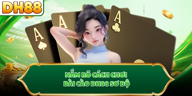 Nắm rõ cách chơi bài cào DH88 sơ bộ