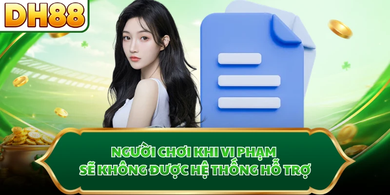 Người chơi khi vi phạm sẽ không được hệ thống hỗ trợ
