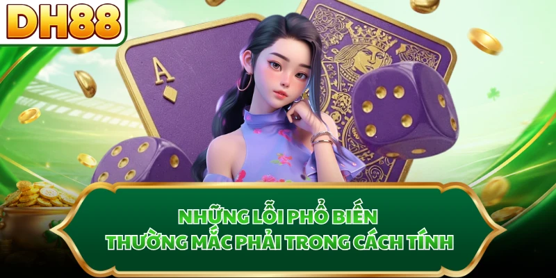 Những lỗi phổ biến thường mắc phải trong cách tính
