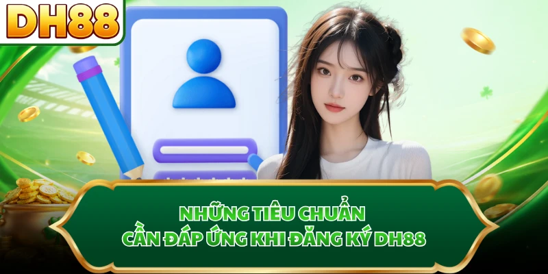 Những tiêu chuẩn cần đáp ứng khi đăng ký DH88