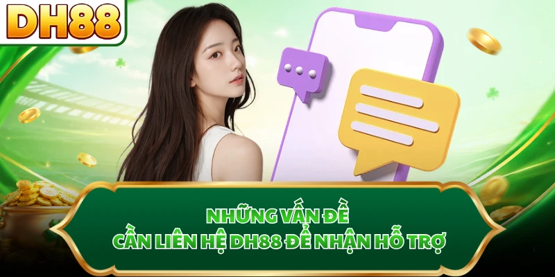 Những vấn đề cần liên hệ DH88 để nhận hỗ trợ