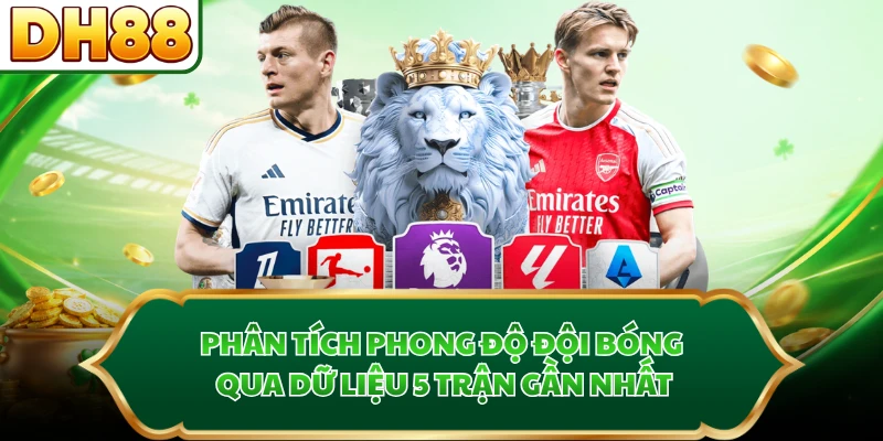 Phân tích phong độ đội bóng qua dữ liệu 5 trận gần nhất