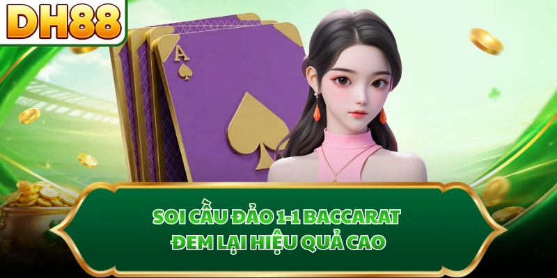Soi cầu đảo 1-1 Baccarat đem lại hiệu quả cao
