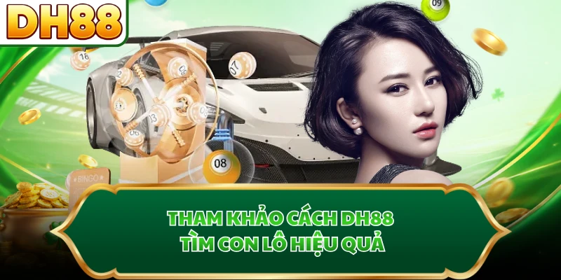 Tham khảo cách DH88 tìm con lô hiệu quả
