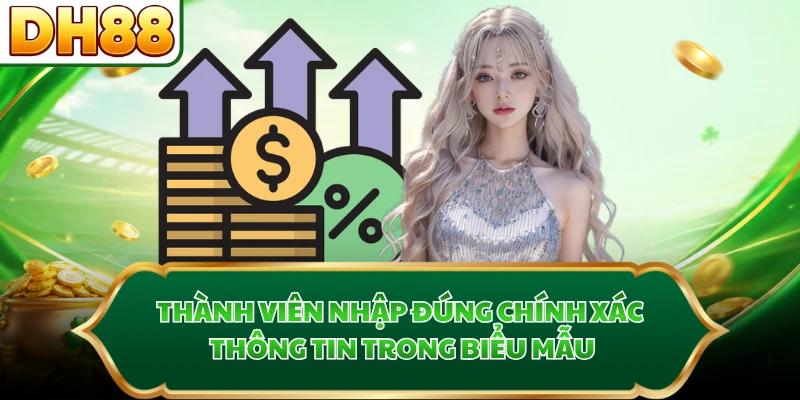 Thành viên nhập đúng chính xác thông tin trong biểu mẫu