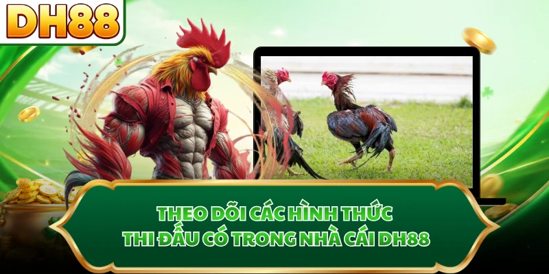 Theo dõi các hình thức thi đấu có trong nhà cái DH88