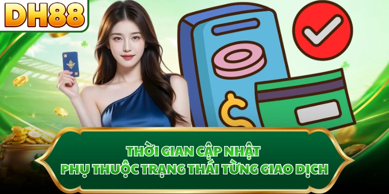 Thời gian cập nhật phụ thuộc trạng thái từng giao dịch