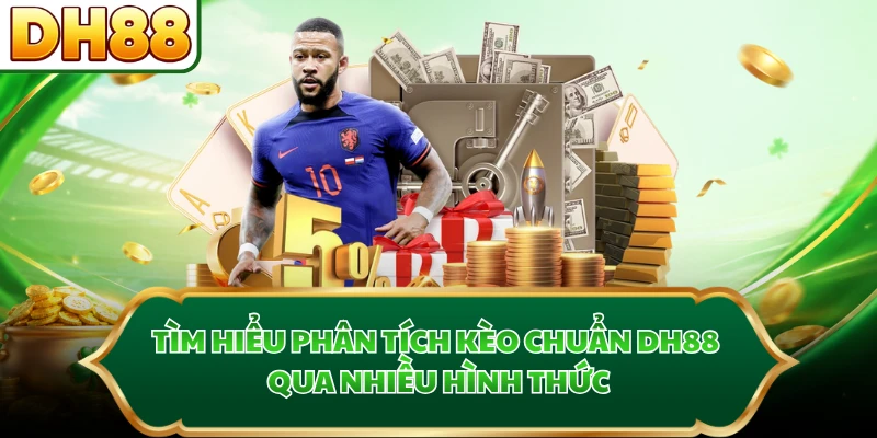 Tìm hiểu phân tích kèo chuẩn DH88 qua nhiều hình thức