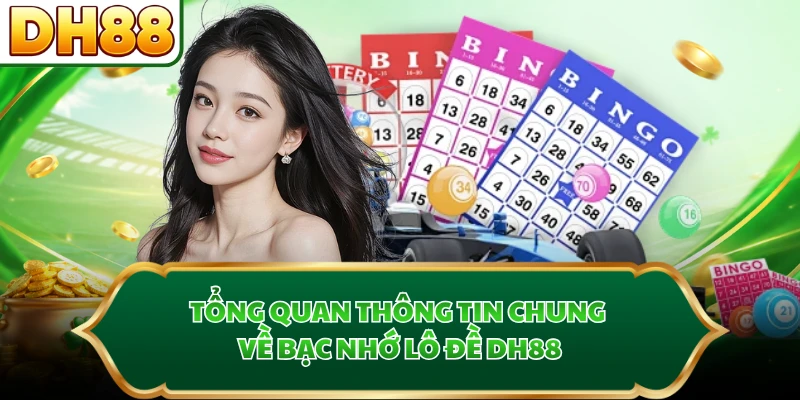 Tổng quan thông tin chung về bạc nhớ lô đề DH88