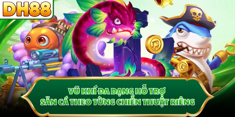 Vũ khí đa dạng hỗ trợ săn cá theo từng chiến thuật riêng